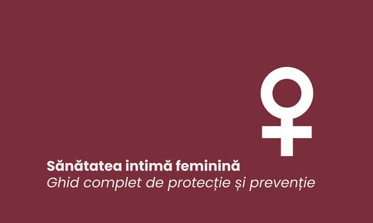 Ghid complet pentru sănătatea intimă a femeii